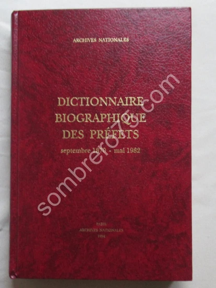 Dictionnaire Biographique des Préfets. 1870-1982