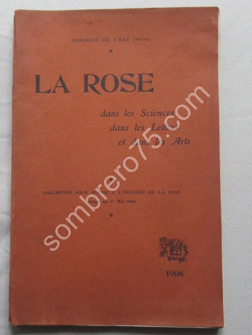Roseraie de l'Haÿ. La Rose dans les Sciences dans les Lettres et dans les Arts. 1906