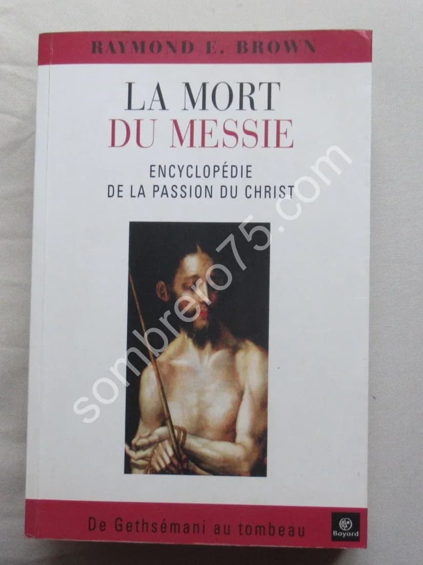 La Mort du Messie. Encyclopédie de la Passion du Christ. R BROWN