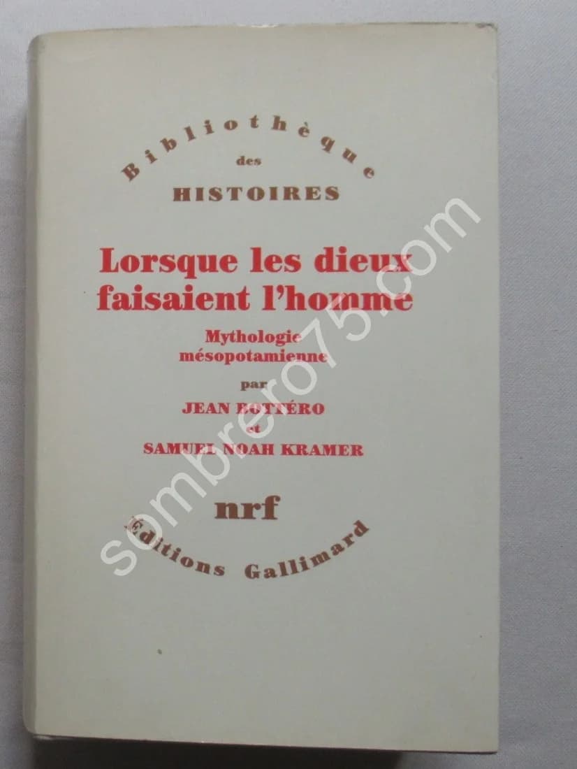 Lorsque les Dieux faisaient l'Homme. Mythologie mésopotamienne