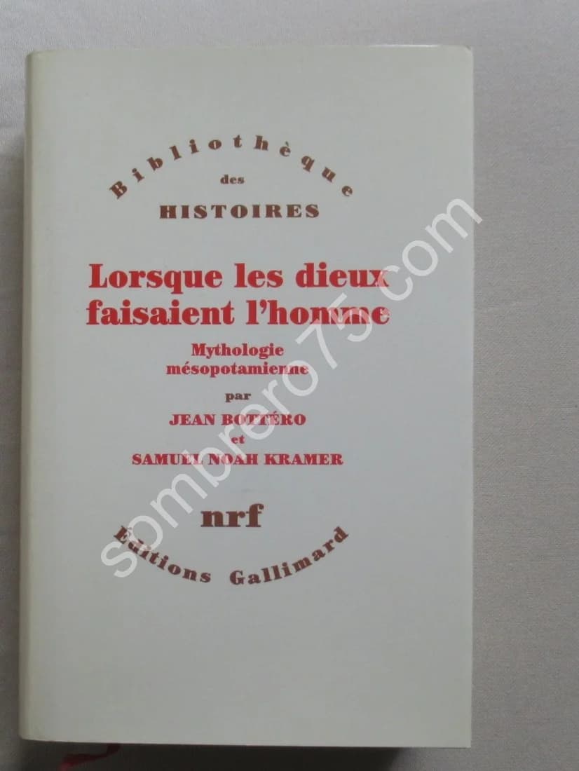 Lorsque les Dieux faisaient l'Homme. Mythologie mésopotamienne. BOTTERO