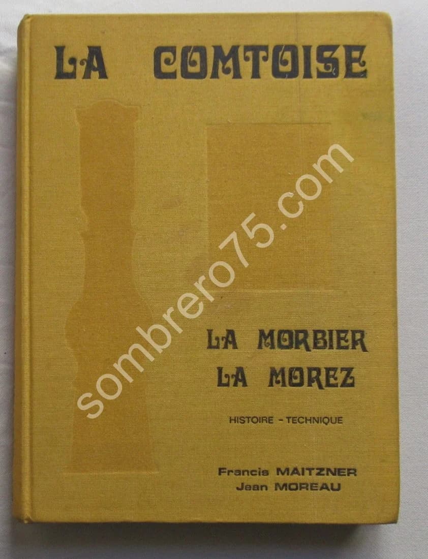 La Comtoise - La Morbier - La Morez. Histoire et Technique. MAITZNER