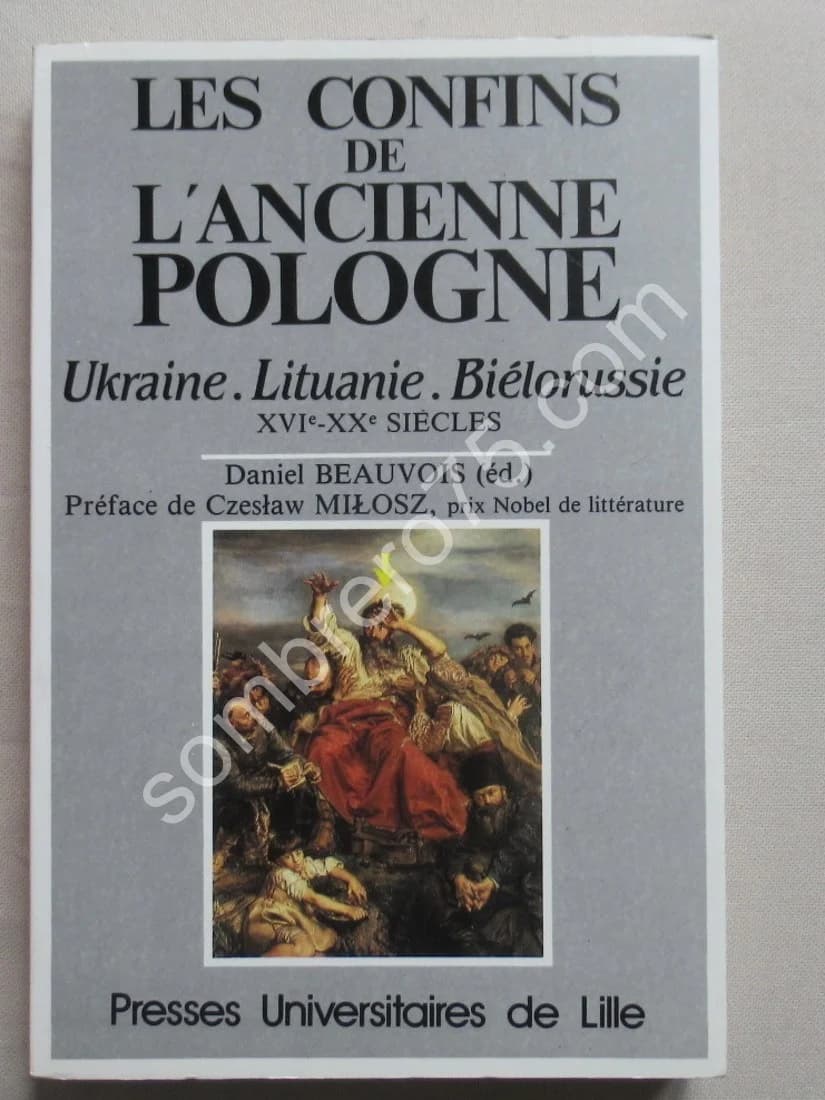 Les Confins de l'Ancienne Pologne. Ukraine, Lituanie, Biélorussie XVIe XXe