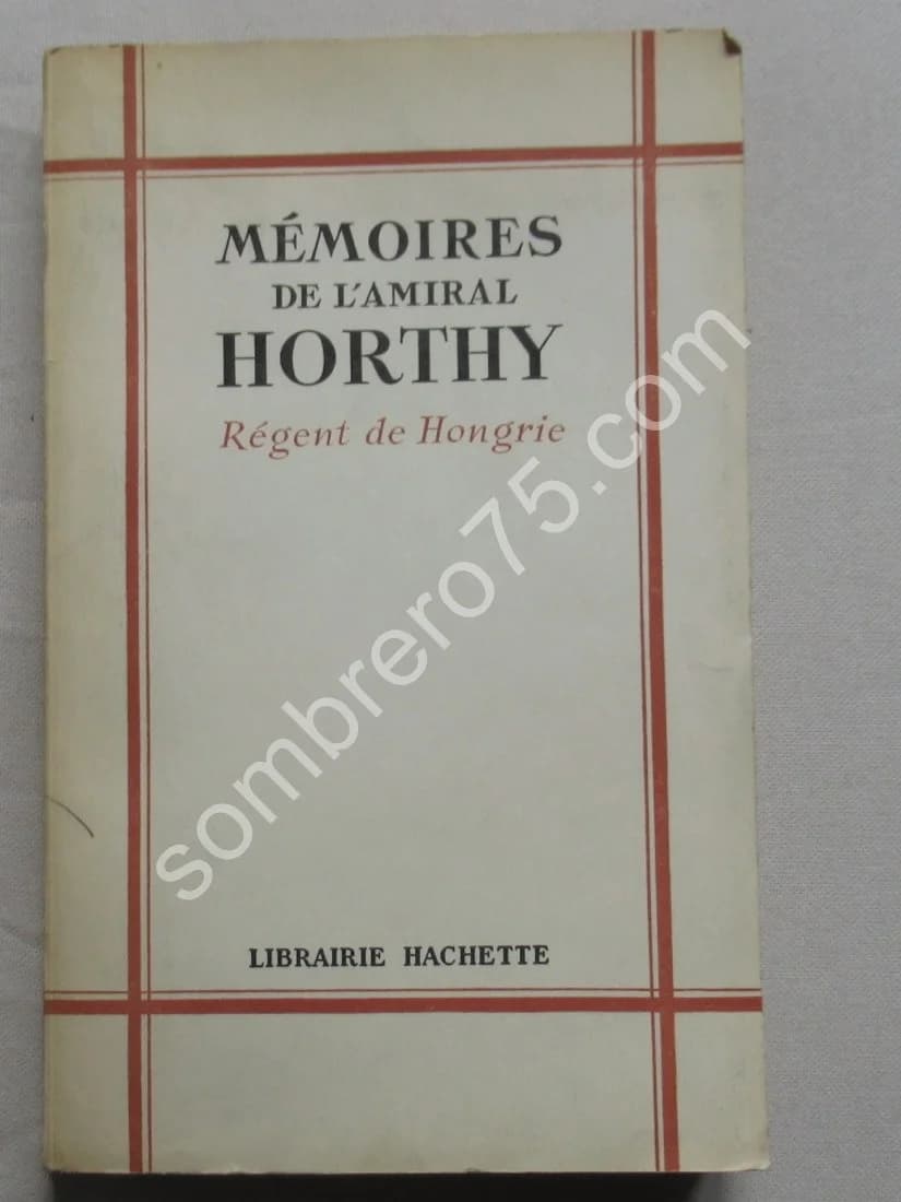Mémoires de l'Amiral Horthy - Régent de Hongrie