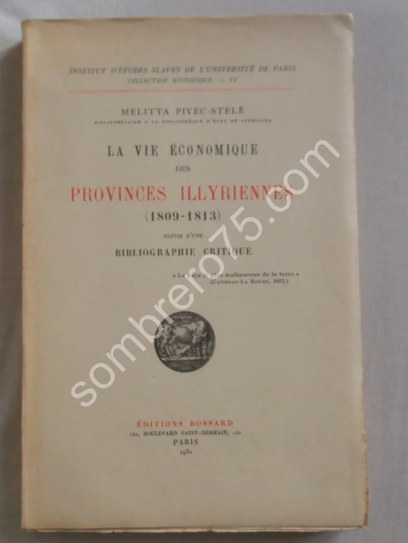 La Vie Economique des Provinces Illyriennes 1809-1813. M PIVEC STELE