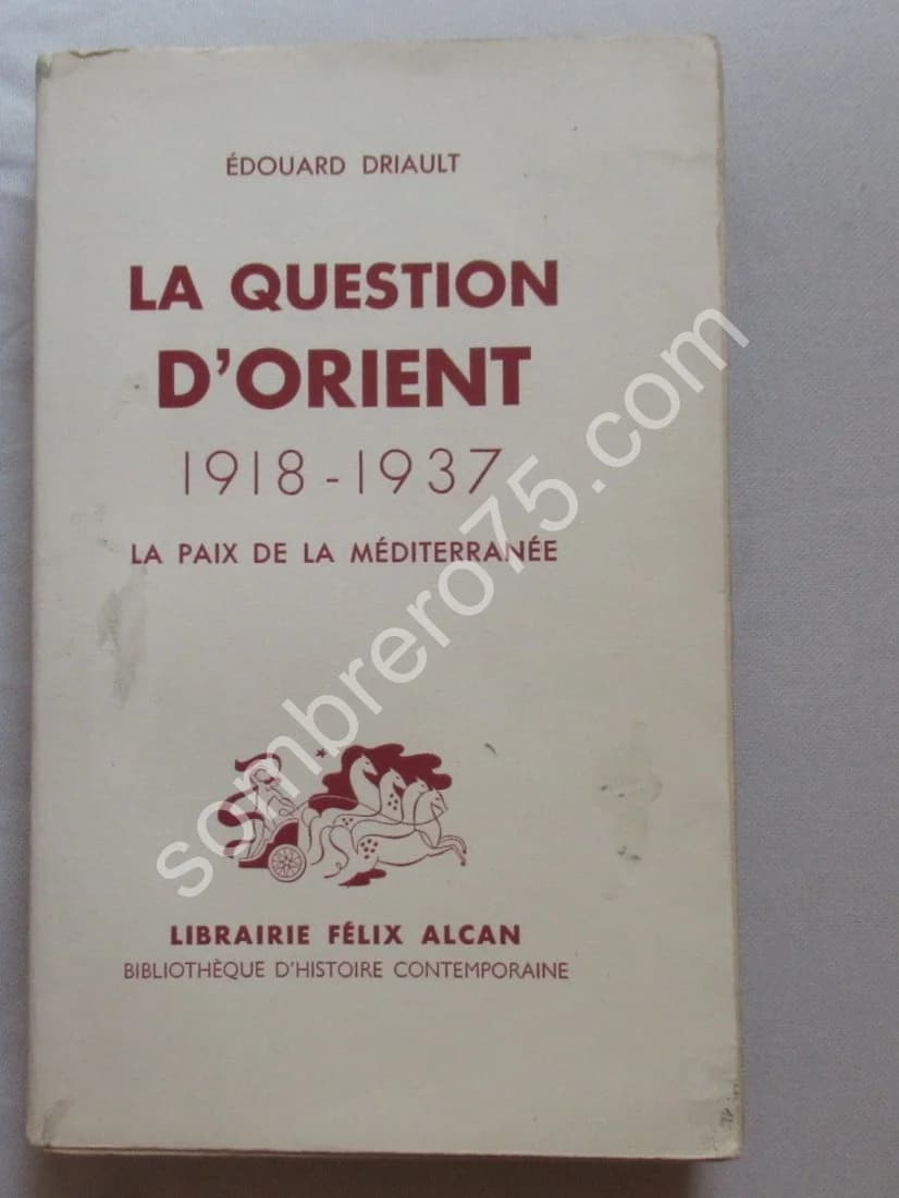 La Question d'Orient 1918-1937. La paix de la Méditerranée. Ed. Driault