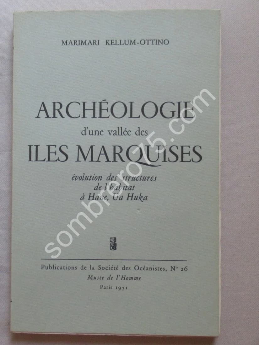 Archéologie d'une Vallée des Iles Marquises. Marimari Kellum Ottino