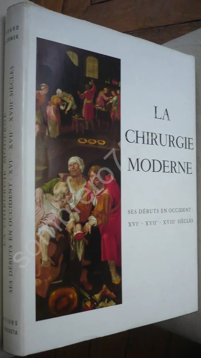La Chirurgie Moderne : Ses Débuts en Occident, XVIe, XVIIe, XVIIIe Siècles. Mirko Drazen Grmek - Image 2