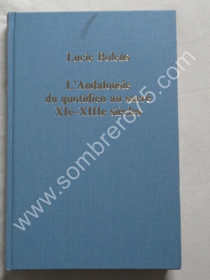 L'Andalousie du Quotidien au Sacré XIe-XIIIe Siècles