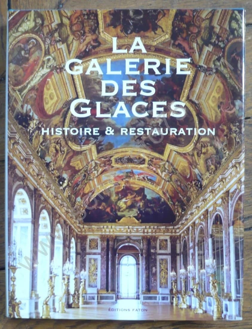 La Galerie des Glaces. Histoire et Restauration