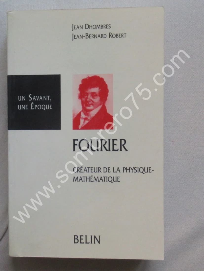 Fourier Créateur de la Physique - Mathématique. - JB ROBERT
