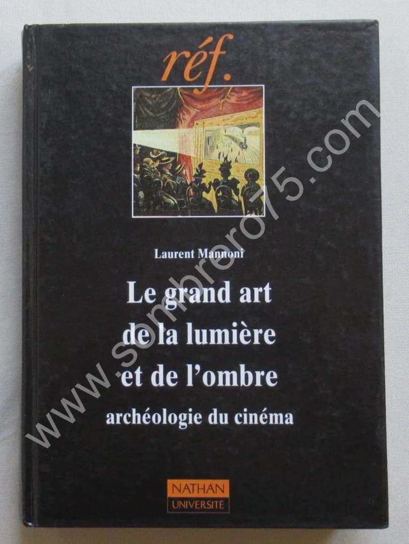 Le Grand Art de la Lumière et de l'Ombre. Archéologie du Cinéma