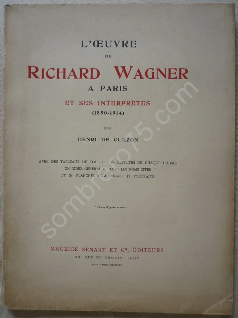 L'Oeuvre de Richard Wagner à Paris et ses Interprètes 1850-1914 avec des Tableaux de tous les Interprèt