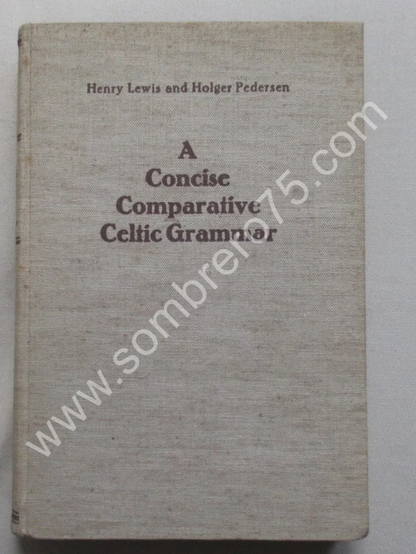 A Concise Comparative Celtic Grammar. 1937. H. Lewis and H Pedersen