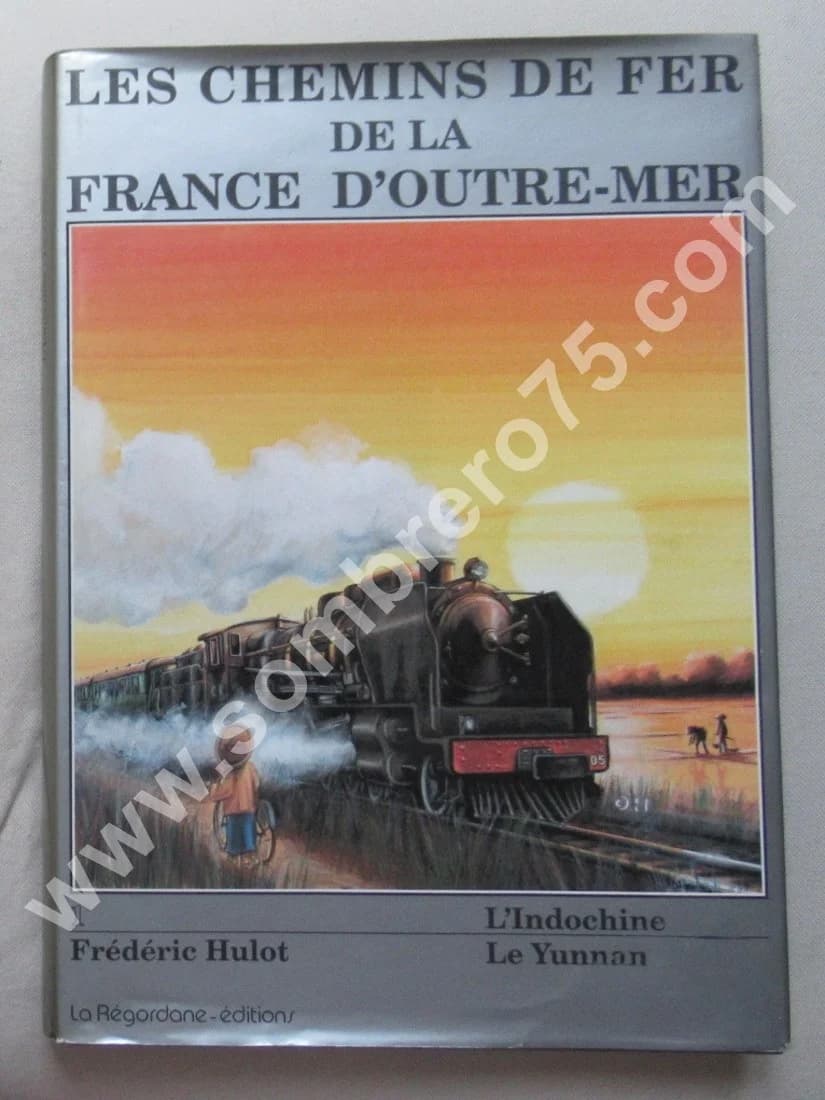 Les Chemins de Fer de la France d'Outre Mer. Indochine Yunnan. Fréd. HULOT