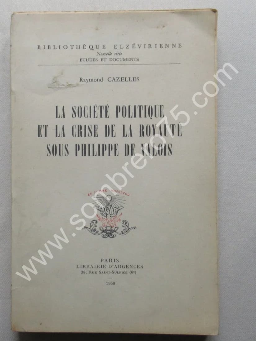 La Société Politique et la Crise de la Royauté sous Philippe de Valois. R. CAZELLES