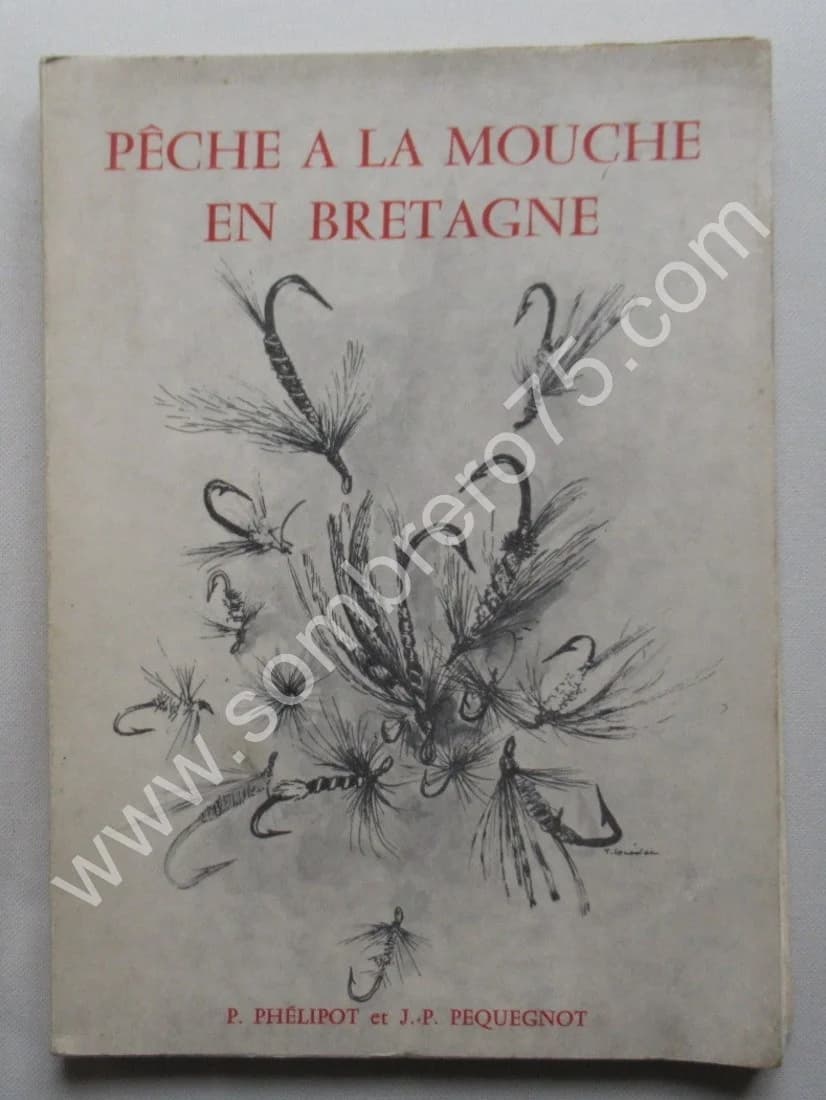 Pêche à la Mouche en Bretagne. P. PHELIPOT et JP PEQUEGNOT