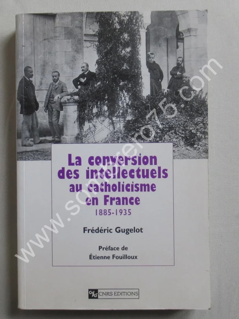La Conversion des Intellectuels au Catholicisme en France en 1885-1935. Fr GUGELOT