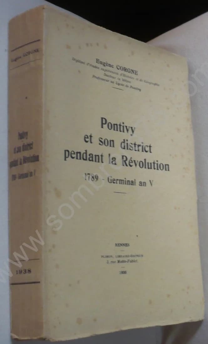 Pontivy et son District pendant la Révolution :1789-Germinal An V, suivi de : Les Revendications des Paysans de la Sénéchaussée