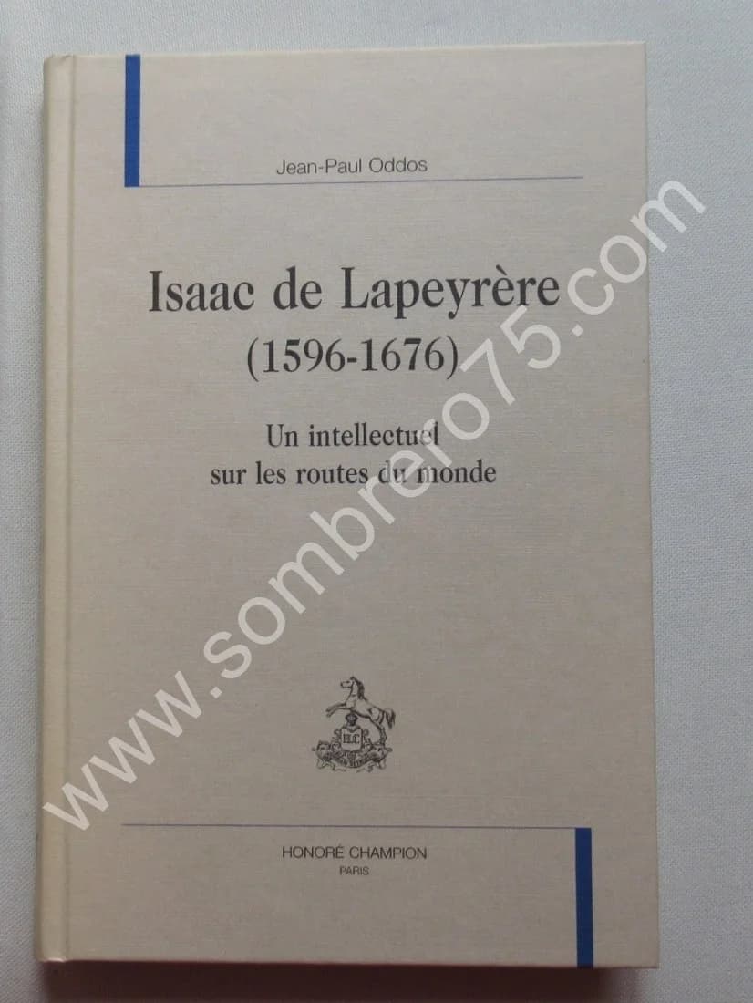 Isaac de Lapeyrère (1596-1676). Un intellectuel sur les routes du monde