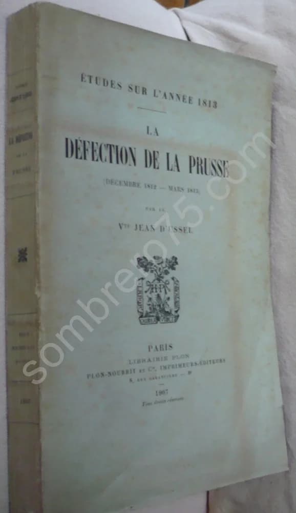 La Défection de la Prusse (Décembre 1821-1813). Vte Jean d'Ussel