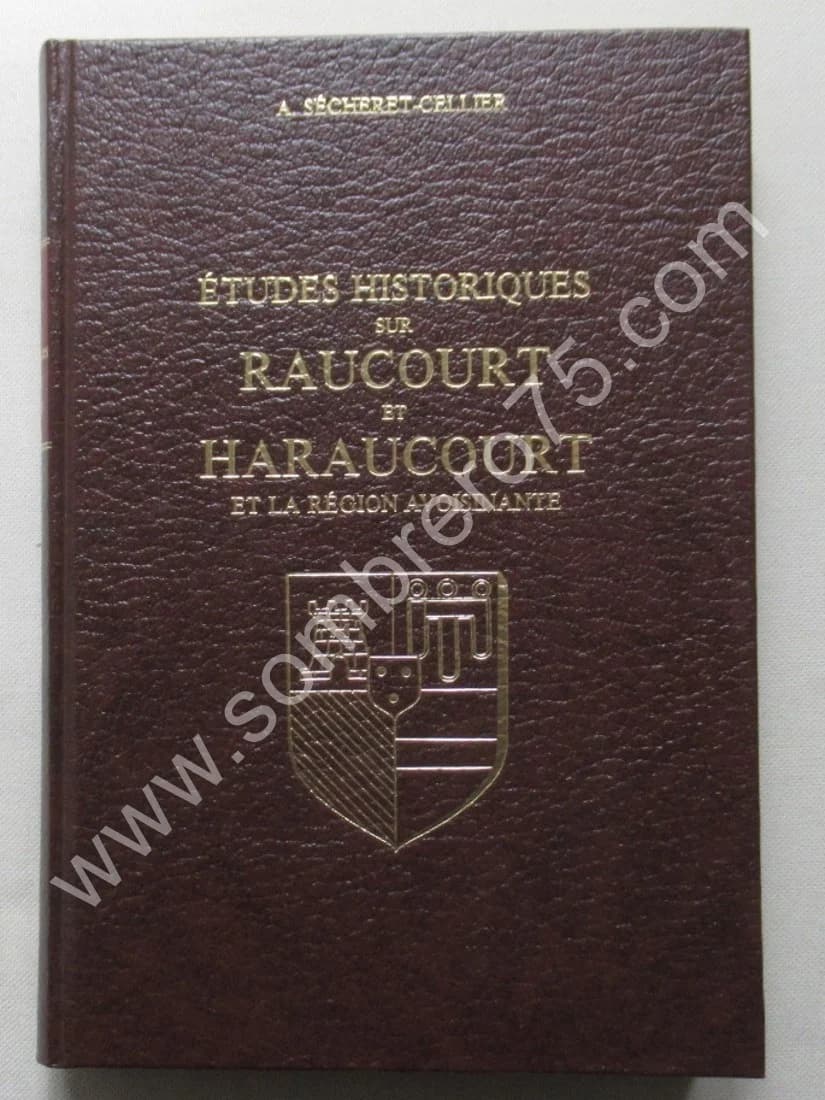 A. SECHERET CELLIER. Etudes Historiques sur Raucourt et Haraucourt