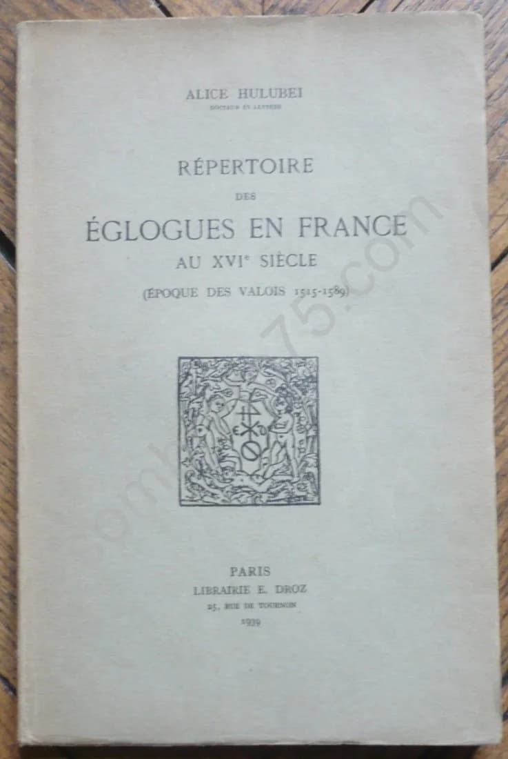 Répertoire des Églogues en France au XVIe Siècle Époque des Valois, 1515-1589. A. HULUBEI