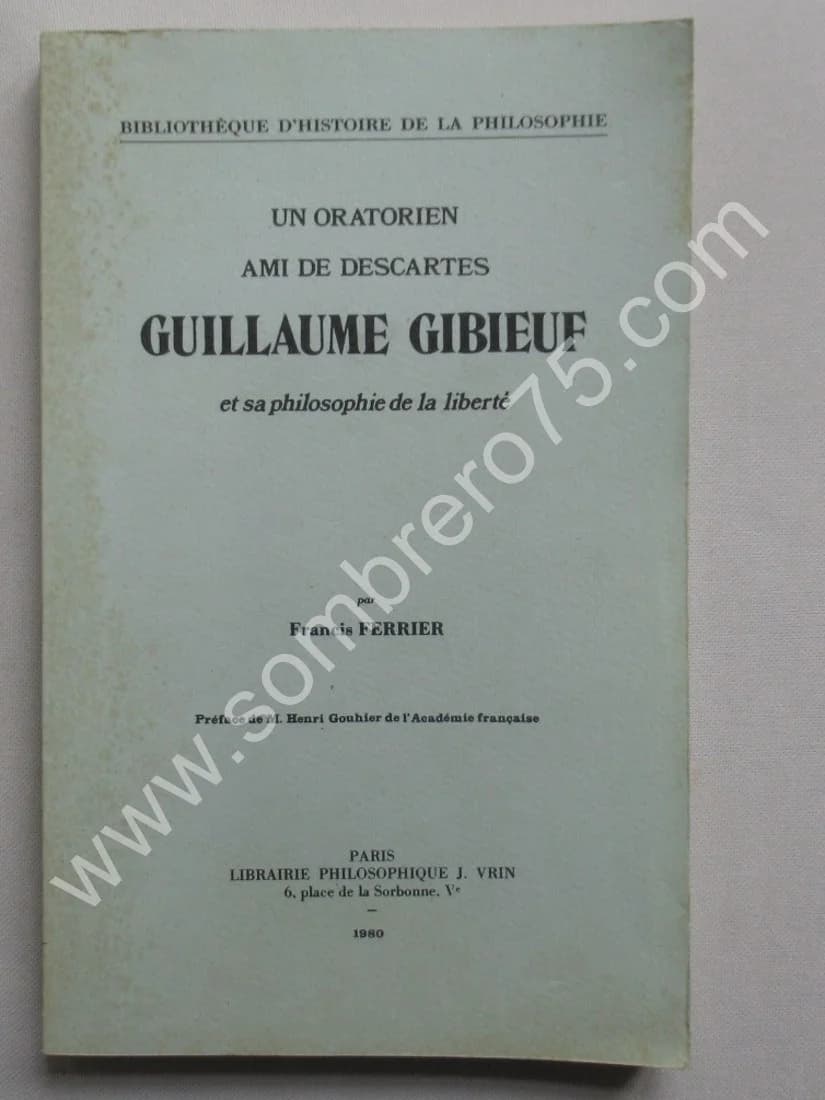 Un Oratarien ami de Descartes Guillaume Gibieuf