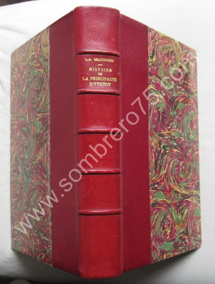 Histoire de la Principauté d'Yvetot - Ses Rois - Ses Seigneurs. 1884. BEAUCOUSIN