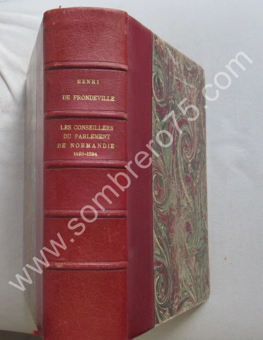 Les Conseillers du Parlement de Normandie au seizième Siècle. 1499-1594. H de FRONDEVILLE