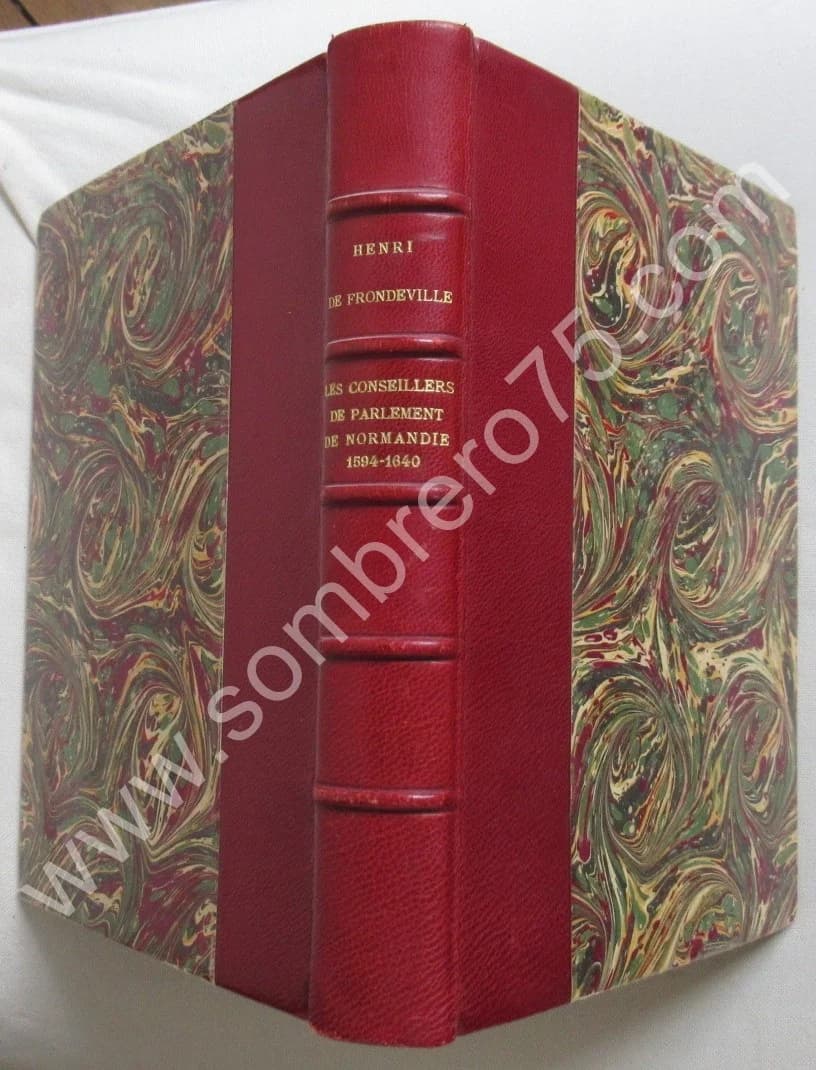 Les Conseillers du Parlement de Normandie sous Henri IV et Louis XIII 1594-1640. de Frondeville