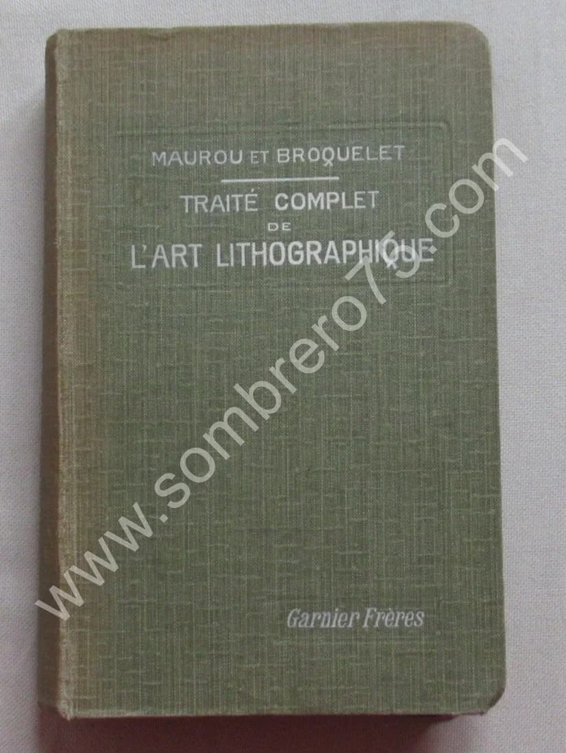 MAUROU et BROQUELET. Traité Complet de l'Art Lithographique. 1907
