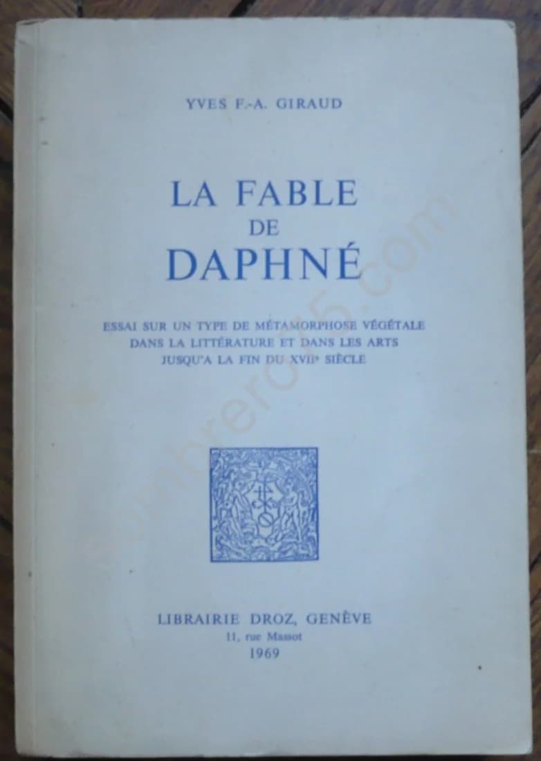 La Fable de Daphné : Essai sur un Type de Métamorphose Végétale dans la Littérature et dans les Arts