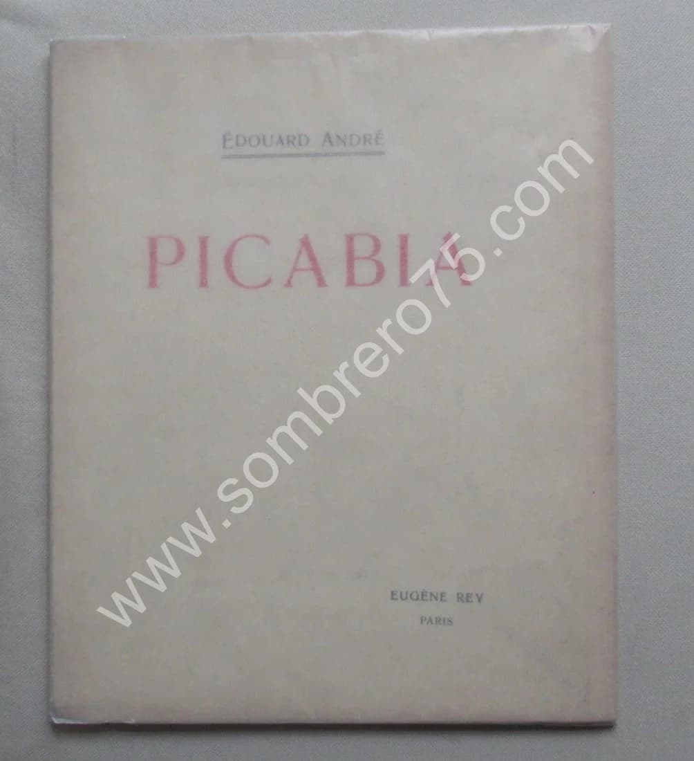 Edouard ANDRE. PICABIA. Le Peintre & L'Aqua-Fortiste. Eug. REY. E.O