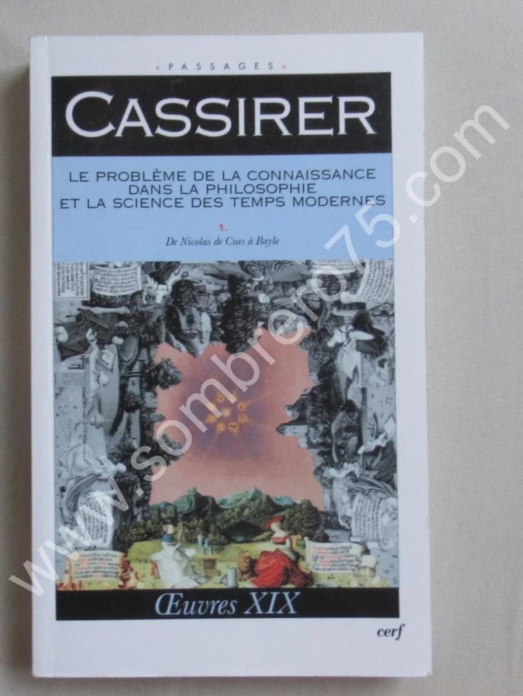 Ernst CASSIRER. Le Problème de la Connaissance dans la Philosophie et la Science des Temps Modernes. T. 1