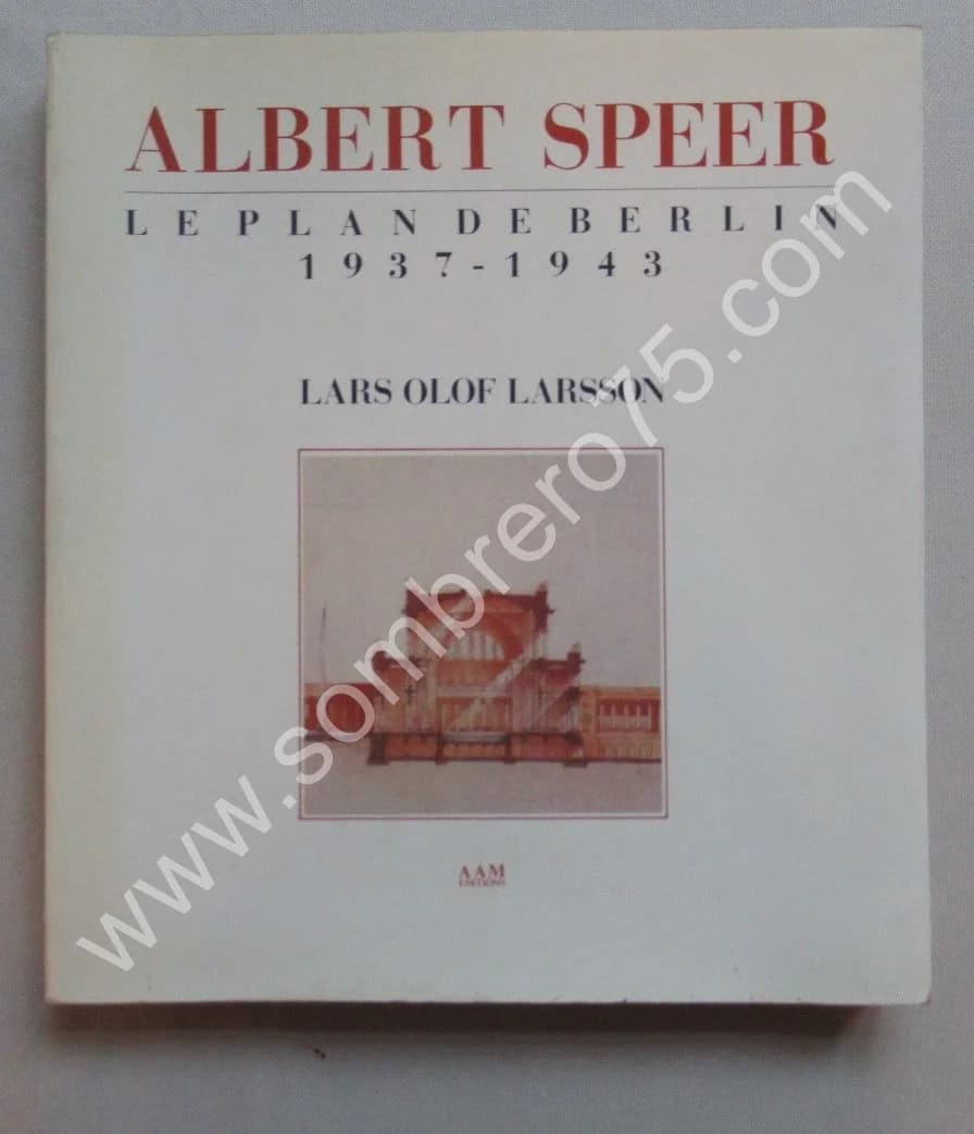 Lars Olof LARSSON. Albert SPEER Le plan de Berlin 1937-1943
