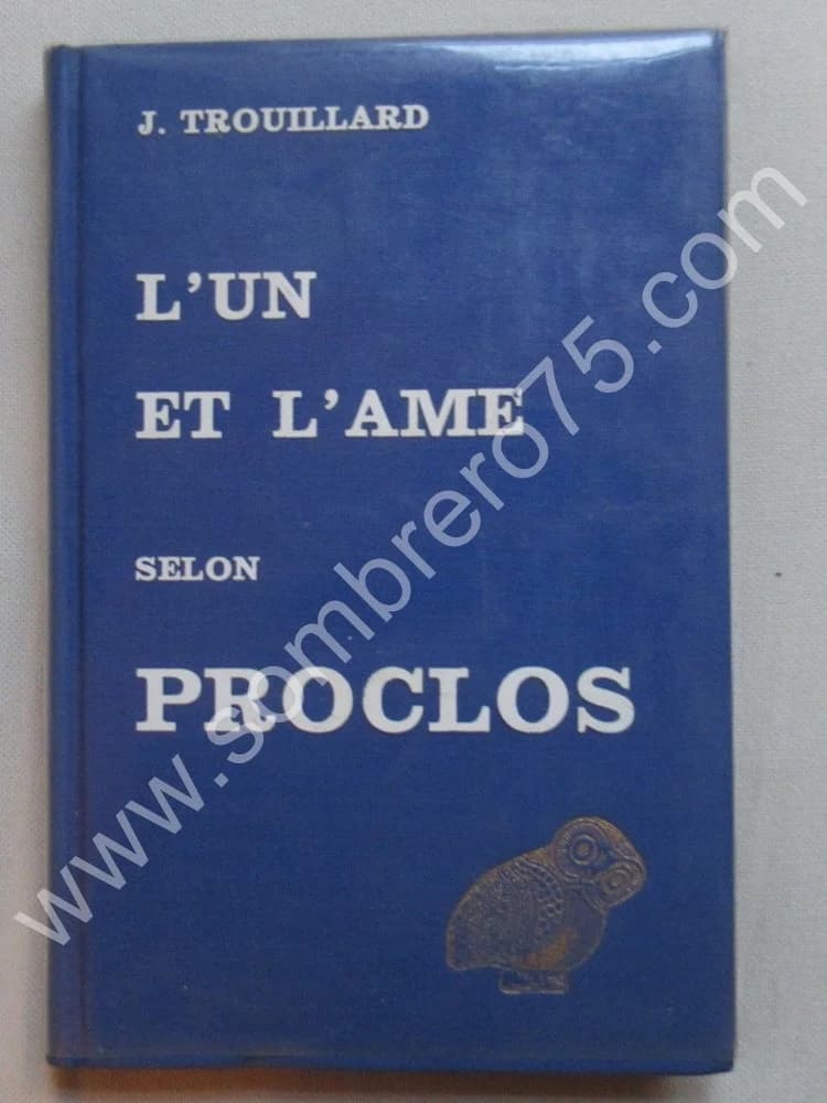 J. TROUILLARD. L'Un et l'Ame selon Proclos