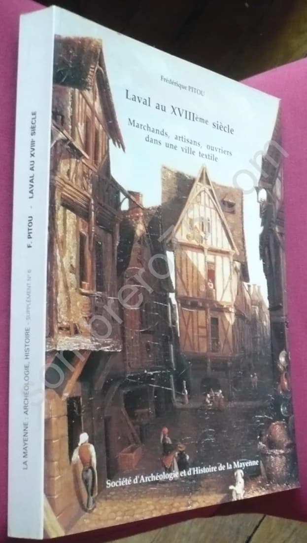 Laval au XVIIIe Siècle. Marchands, Artisans, Ouvriers dans une Ville Textile
