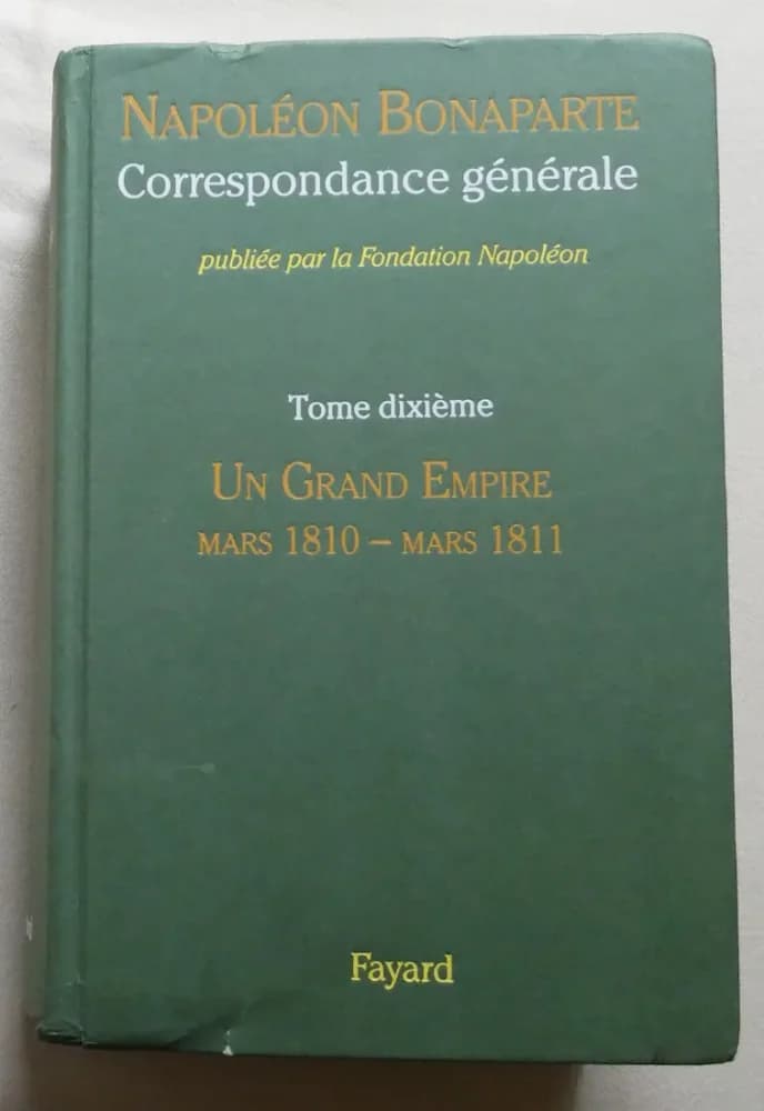 Napoléon BONAPARTE Correspondance Générale Un Grand Empire  Tome 10