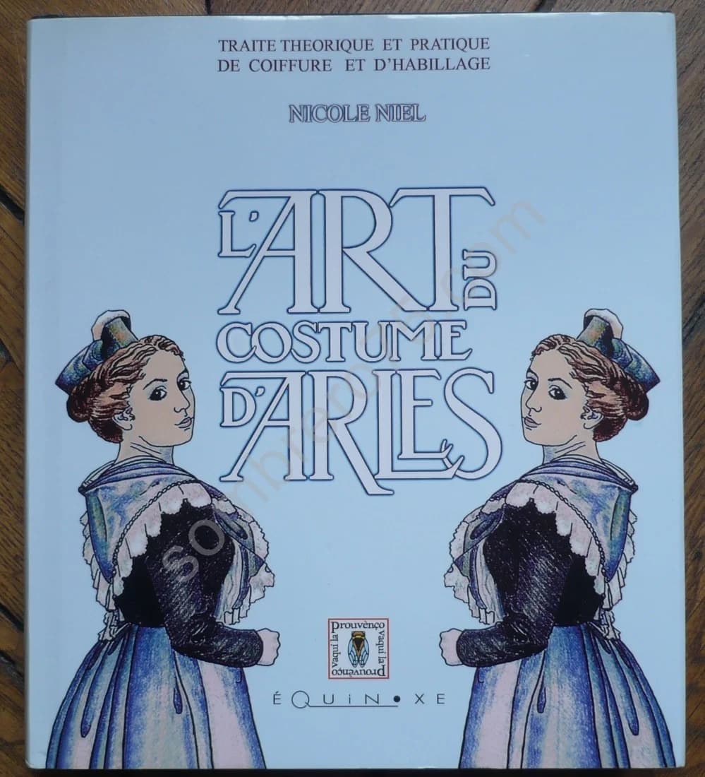 L'Art du Costume d'Arles. Traité Théorique et Pratique de Coiffure et d'Habillage