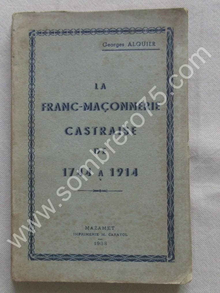 La Franc-Maçonnerie Castraise de 1744 à 1914. 1938. Georges ALQUIER