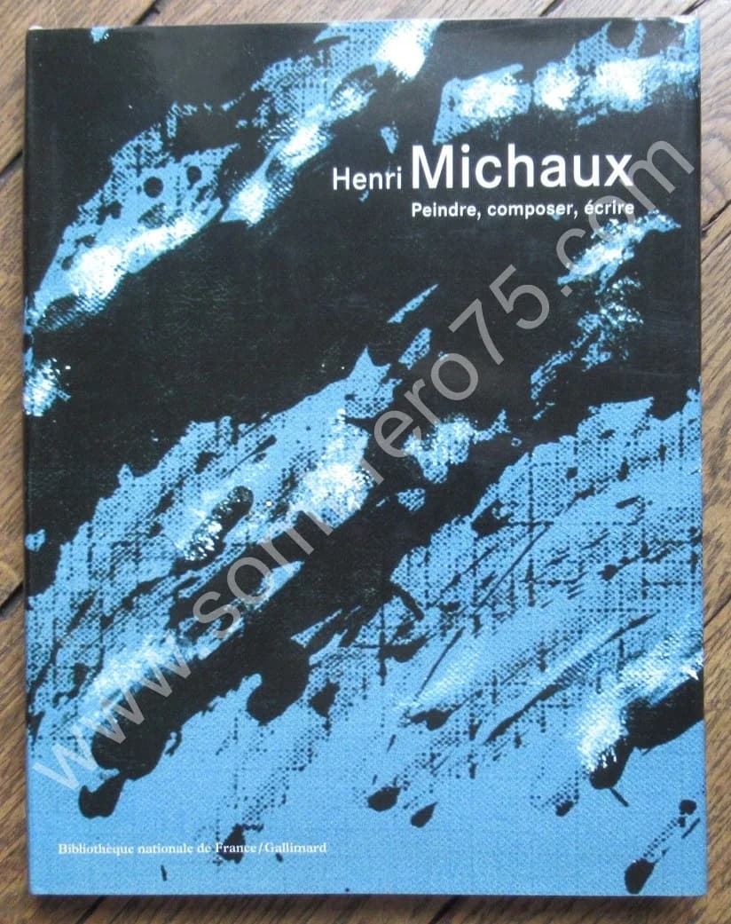 Henri MICHAUX. Peindre Composer Ecrire. Jean Michel MAULPOIX