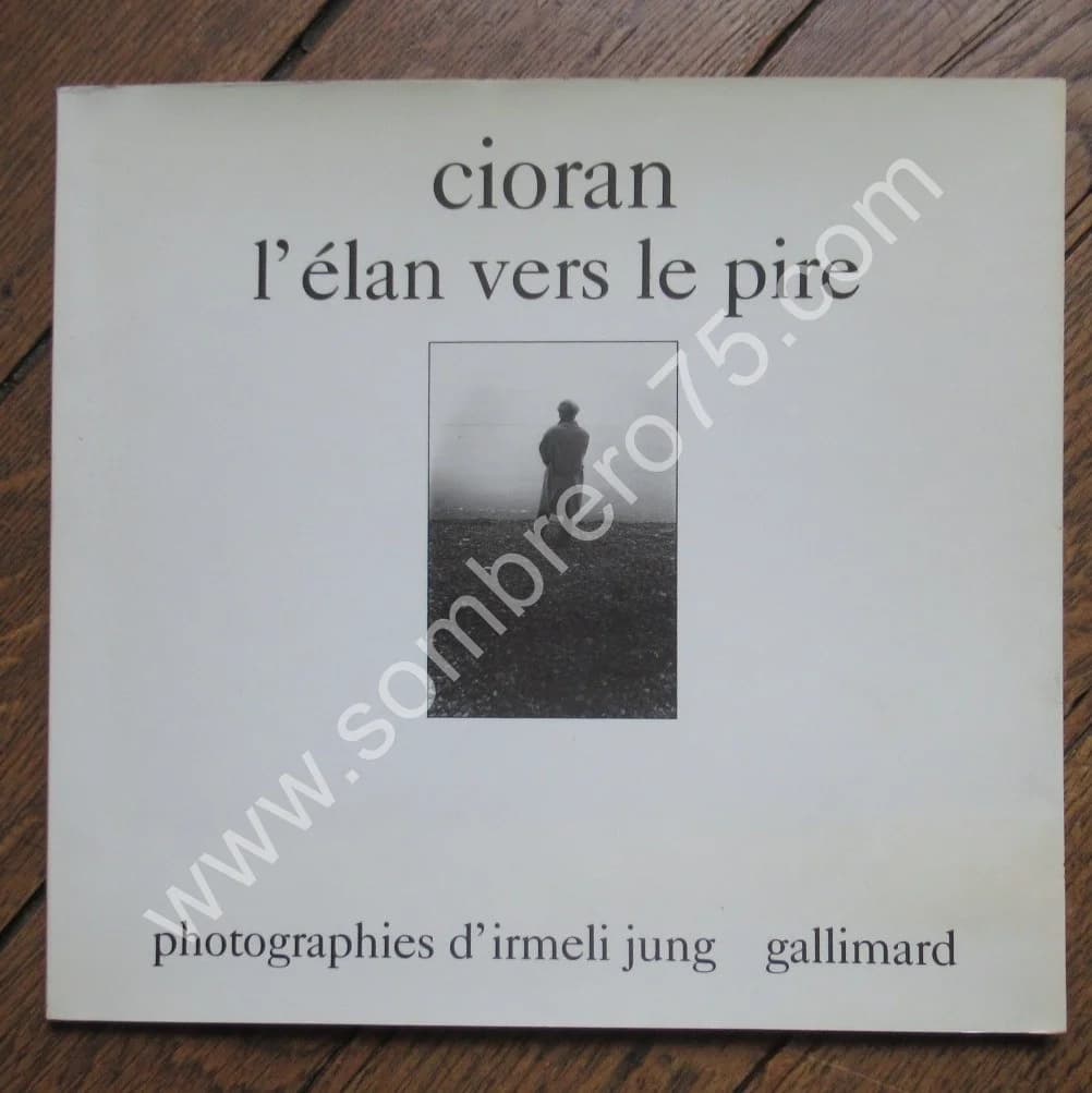 L'Elan vers le Pire. Photos. CIORAN