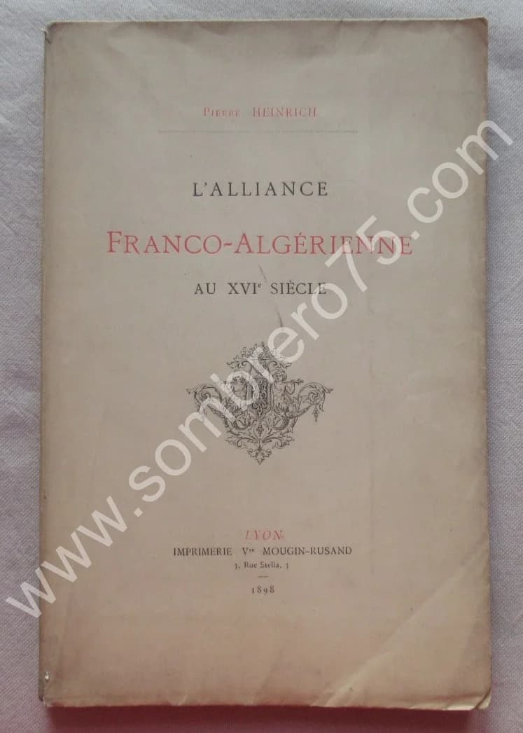 L'Alliance Franco-Algérienne au XVIe siècle. 1898. Pierre HEINRICH