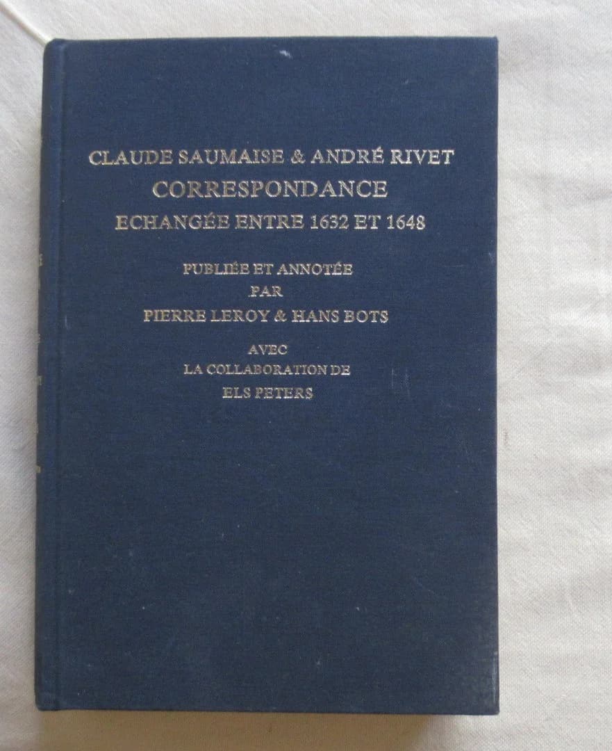 Claude Saumaise & André RIVET - Correspondance échangée entre 1632 et 1648