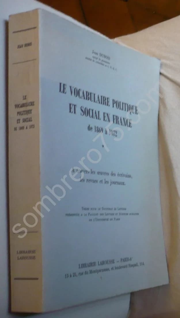 Le Vocabulaire Politique et Social en France de 1869 à 1872. A travers les Oeuvres des Écrivains, Revues et Journaux. J DUBOIS