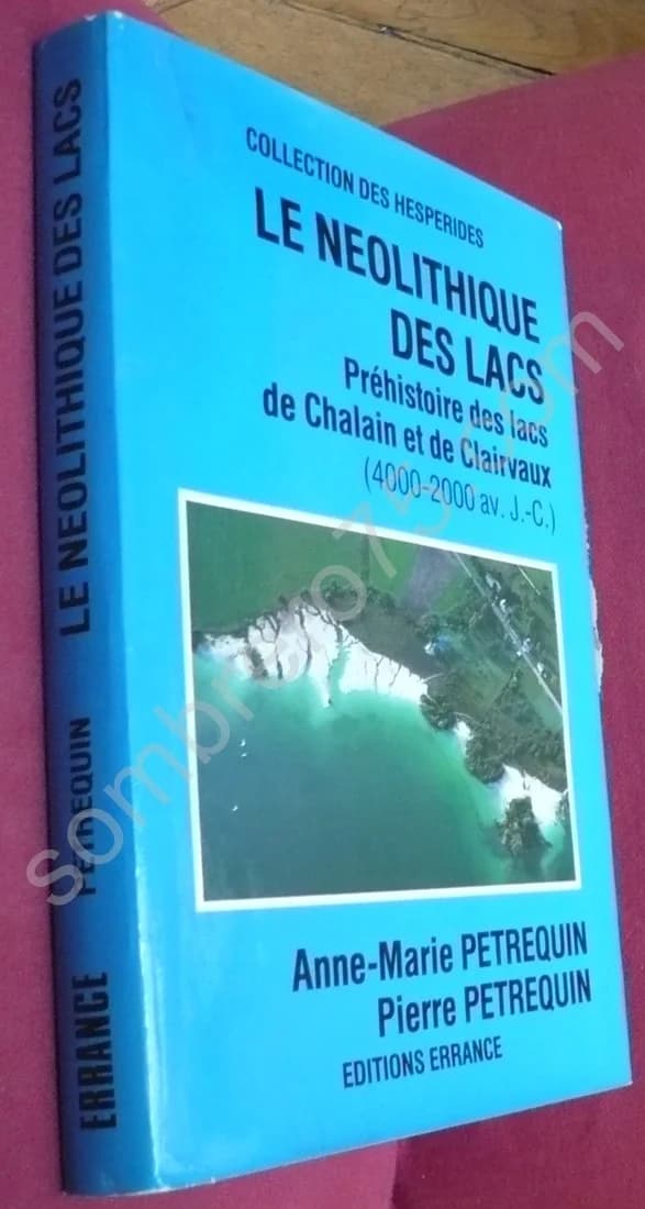 Le Néolithique des Lacs. Préhistoire des Lacs de Chalain et de Clairvaux (4000-2000 Av. J.-C.)