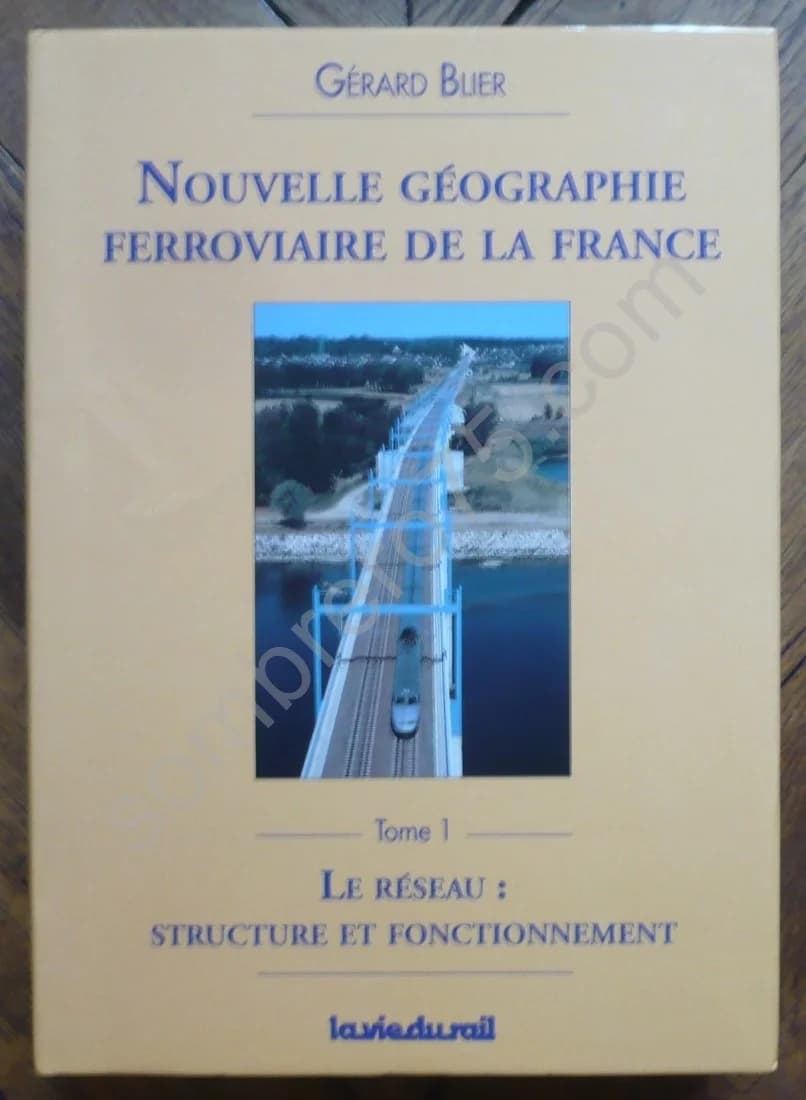 Nouvelle Géographie Ferroviaire de la France. Tome 1 : Le Réseau : Structure et Fonctionnement