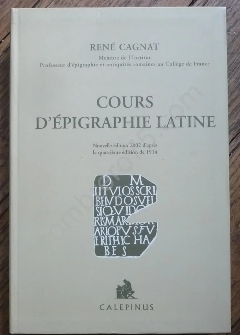 Cours d'Epigraphie Latine Nouvelle Edition 2002 d'après La Quatrième Édition De 1914