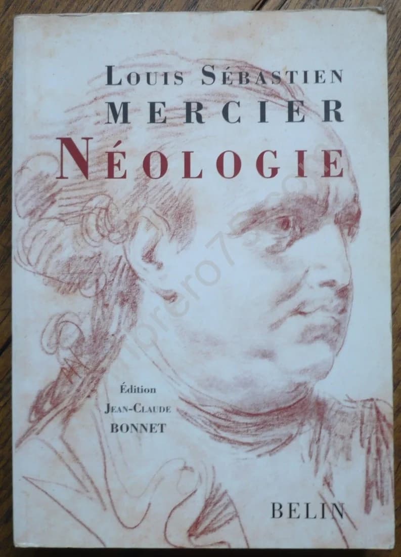 Louis Sébastien Mercier Néologie . Jean Claude Bonnet